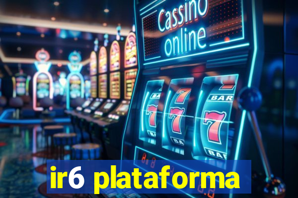 ir6 plataforma